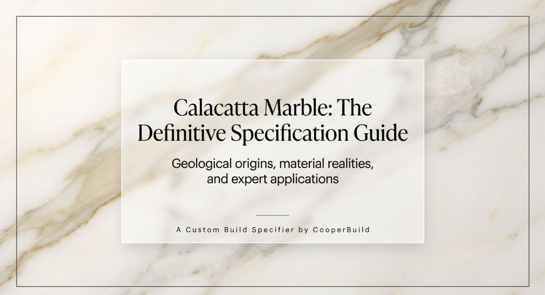 Calacatta Marble: Everything You Need to Know